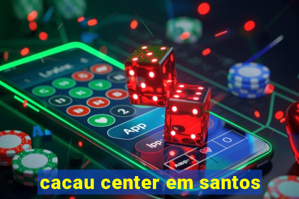 cacau center em santos